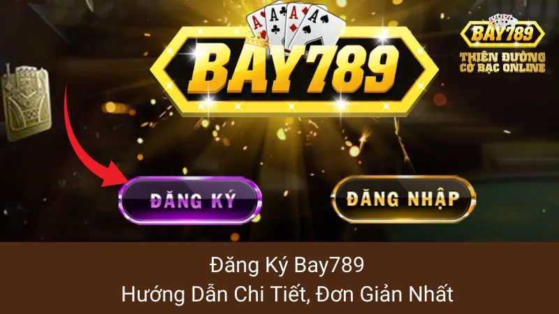 Đăng Ký Bay789: Hướng Dẫn Chi Tiết, Đơn Giản Nhất 1 Đăng Ký Bay789: Hướng Dẫn Chi Tiết, Đơn Giản Nhất